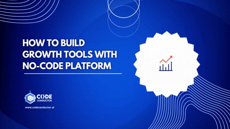 8+ Essential Growth Tools: Their Benefits, Trends, & How to build with No-Code Platform