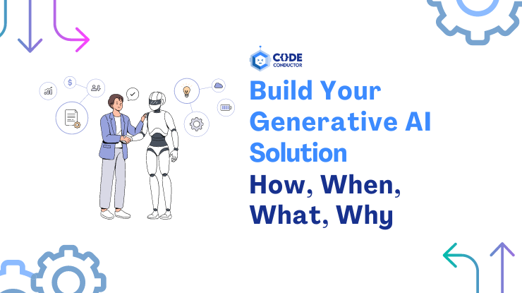 Build A Generative AI Solution – How, When, What, Why